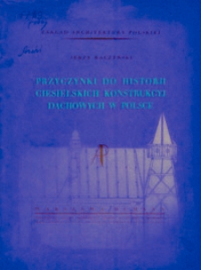 Przyczynki do historji ciesielskich konstrukcyj dachowych w Polsce