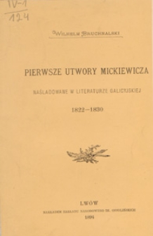 Pierwsze utwory Mickiewicza : naśladowane w literaturze galicyjskiej : 1822-1830