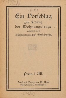 Ein Vorschlag zur L&ouml;sung der Wohnungsfrage : aufgestellt vom Wohnungsausschu&szlig; Gro&szlig;-Danzig