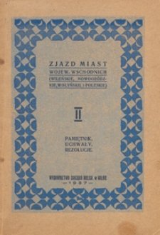 Zjazd miast wojew&oacute;dztw wschodnich (wileńskie, nowogr&oacute;dzkie, wołyńskie i poleskie). 2, Pamiętnik, uchwały, rezolucje
