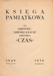 Księga pamiątkowa na dziewięćdziesięciolecie dziennika "Czas" : Krak&oacute;w 1848 - Warszawa 1938