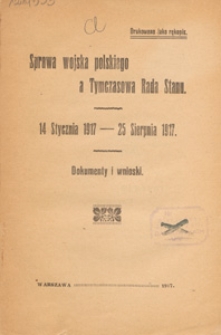 Sprawa wojska polskiego a Tymczasowa Rada Stanu 14 stycznia 1917 - 25 sierpnia 1917 : dokumenty i wnioski