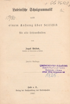 Lateinische Schulgrammatik nebst einem Anhang über Stilistik für alle Lehranftalten