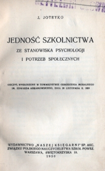 Jedność szkolnictwa ze stanowiska psychologji i potrzeb społecznych : odczyt wygłoszony w Towarzystwie Odrodzenia Moralnego im. Edwarda Abramowskiego, dnia 26 listopada r. 1926