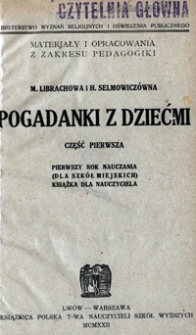 Pogadanki z dziećmi. Cz. 1, Pierwszy rok nauczania : (dla szk&oacute;ł miejskich) : książka dla nauczyciela