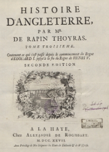 Histoire D'Angleterre. T. 3, Contenant ce qui s'est pass&eacute; depuis le commencement du Regne d'Edouard I jusqu'&agrave; la fin du Regne de Henri V. T. 4, Contenant ce qui s'est pass&eacute; depuis le commencement du Regne de Henri VI jusqu'&agrave; la fin du Regne de Henri VII