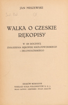 Walka o czeskie rękopisy : w 120 rocznicę znalezienia rękopisu kr&oacute;lodworskiego i zielonog&oacute;rskiego