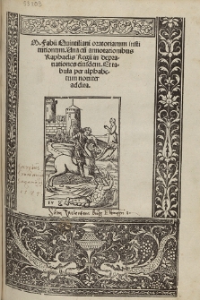 M. Fabii Quintiliani oratoriarum institutionum. Una cu[m] annotationibus Raphaelis Regii in deprauationes eiusdem. Et tabula per alphabetum nouiter addita