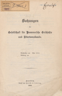 Satzungen der Gesellschaft für Pommersche Geschichte und Altertumskunde : beschlossen am Mai 1910, bestätigt am