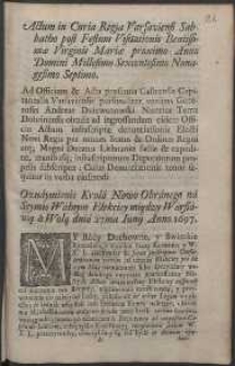 Actum in Curia Regia Varsaviensi Sabbatho post Festum Visitationis Beatissimae Virginis Mari&aelig; proximo Anno Domini Millesimo Sexcentesimo Nonagesimo Septimo