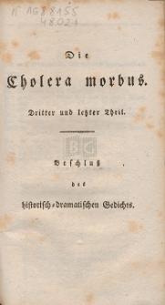 Die Cholera morbus : Beschluß des historisch-dramatischen Gedichts. T. 3 und letzter