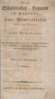 Der Schuhmacher Hamann in Heubude, seine Wundertropfen wider die Cholera und seine Beurtheiler : Nach Vernunftgründen und allen bisherigen Erfahrungen, zum Besten des Publikums kritisch beleuchtet und unparteiisch dargestellt