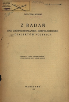 Z badań nad zróżniczkowaniem morfologicznem dialektów polskich
