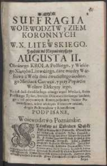 Suffragia Woiewództw y Ziem Koronnych & W. X. Litewskiego. Zgodnie ná Nayaśnieiszego Augusta II. Obránego Krola Polskiego, y Wielkiego Xiążęćiá Litewskiego, dáne między Wárszawą á Wolą dnia dwudiestego śiodmego Mieśiącá Czerwcá, y przy Popárćiu Wolney Elekcyey iego