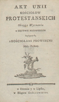 Akt Unii Kościołów Protestanckich Obojga Wyznania w Księstwie Mazowieckim będących, z Kościołami Prowincji Małopolskiej