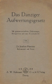 Das Danziger Aufwertungsgesetz vom 7. April 1925 : mit gemeinverständlichen Erläuterungen, Beispielen, einer Kurstabelle und einem Anhang über die Aufwertungsansprüche der Danziger Staatsangehörigen in Polen