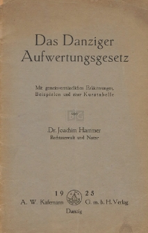 Das Danziger Aufwertungsgesetz : mit gemeinverst&auml;ndlichen Erl&auml;uterungen, Beispielen und einer Kurstabelle