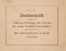 Denkschrift anl&auml;&szlig;lich der 125j&auml;hrigen Wiederkehr der Gr&uuml;ndung des Pionier-Bataillons F&uuml;rst Radziwill (Ostpreu&szlig;isches Nr. 1) &uuml;ber seine Beziehungen zu Danzig