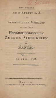 Die beiden am 2. August d. J. zum &ouml;ffentlichen Verkauf gestellten Henrichsdorffschen Zucker-Siedereien in Danzig