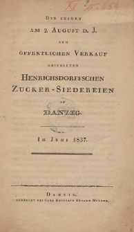 Die beiden am 2. August d. J. zum öffentlichen Verkauf gestellten Henrichsdorffschen Zucker-Siedereien in Danzig