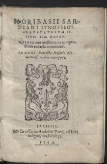 Oribasii Sardiani Synopseos Ad Evstathivm Filivm Lib. Novem: Qvibivs tota medicina in compendium redacta continetur. Ioanne Baptista Rasario [...] interprete