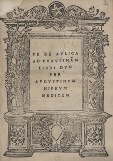 De Re Avlica Ad Phavsinam Libri Duo / Per Avgvstinvm Niphvm Medicem