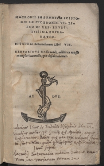 Macrobii In Somnivm Scipionis Ex Ciceronis. VI. Libro De Rep[vblica] Ervditissima Explanatio ; Eivsdem Saturnaliorum Libri VII. Censorinvs De die natali, additis ex uetusto exemplari nonnullis, qu&aelig; desiderabantur