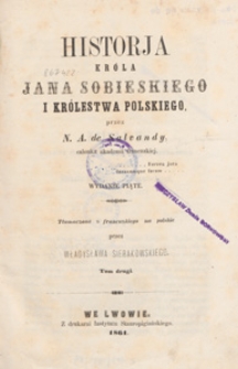 Historja kr&oacute;la Jana Sobieskiego i Kr&oacute;lestwa Polskiego. T. 2