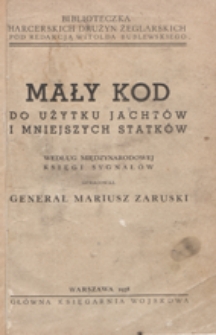 Mały kod do użytku jacht&oacute;w i mniejszych statk&oacute;w : według Międzynarodowej Księgi Kod&oacute;w