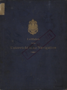 Leitfaden für den Unterricht in der Navigation : auf Veranlassung der Inspektion des Bildungswens der Marine ausgearbeitet