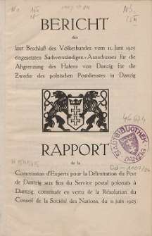 Bericht des laut Beschluß des Völkerbundes vom 11. Juni 1925 eingesetzen Sachverständigen-Ausschusses fur die Abgrenzung des Hafens von Danzig für die Zwecke des polnischen Postdienstes in Danzig = Rapport de la Commission d'Experts pour la Délimitation du Port de Dantzig aux fins du Service postal polonais à Dantzig, constituée en vertu de la Résolution du Conseil de la Société des Nations, du 11 juin 1925