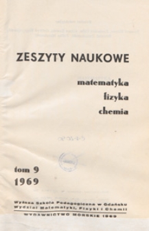 Zeszyty Naukowe. Matematyka, Fizyka, Chemia : Wyższa Szkoła Pedagogiczna w Gdańsku. Wydział Matematyki, Fizyki i Chemii, T. 9 (1969)