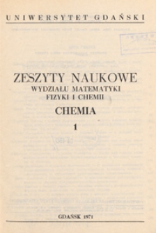 Zeszyty Naukowe Wydziału Matematyki, Fizyki i Chemii. Chemia : Uniwersytet Gdański, 1 (1971)