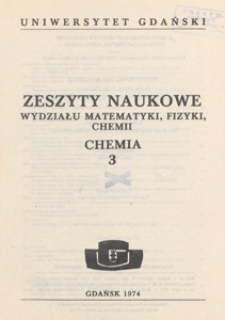 Zeszyty Naukowe Wydziału Matematyki, Fizyki i Chemii. Chemia : Uniwersytet Gdański, 3 (1974)