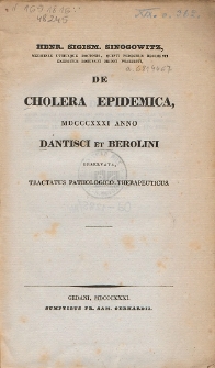 De cholera epidemica : 1831 anno Dantisci et Berolini observata : tractatus pathologico-therapeuticus