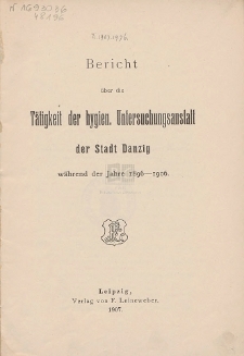 Bericht über die Tätigkeit der hygien. Untersuchungsanstalt der Stadt Danzig : während der Jahre 1896-1906