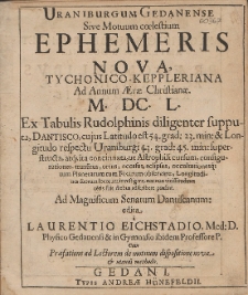 Uraniburgum Gedanense Sive Motuum c&oelig;lestium Ephemeris Nova, Tychonico-Keppleriana Ad Annum &AElig;r&aelig; Christian&aelig;, M. DC. L. Ex Tabulis Rudolphinis diligenter supputa[ta], Dantisco, [...]