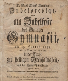 D. Ernst August Bertlings Jubelpredigt, welche am Jubelfeste des Danziger Gymnasii, am 13. Junius 1758 [...] gehalten worden
