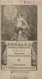 Annales Stanislai Orichovi Okszi Adjunximus Vitam Petri Kmitæ
