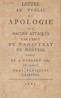 Lettre Au Public Ou Apologie Des Ma&ccedil;ons Attaqu&eacute;s Par L'Edit Du Magistrat De Dantzig Publi&eacute; Le 3. Octobre 1763 Et Inser&eacute; Dans Plusieurs Gazettes