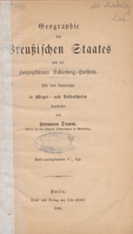 Geographie des Preussischen Staates und der Herzogth&uuml;mer Schleswig-Holstein : f&uuml;r den Unterricht in B&uuml;rger- und Volksschulen