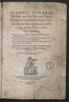 Ioannis Zonarae Monachi, qui olim Byzantij Magnus Drungarius excubiaru[m] seu Biglæ, & protosecretarius fuit, compendium Historiarum. T. 1-3