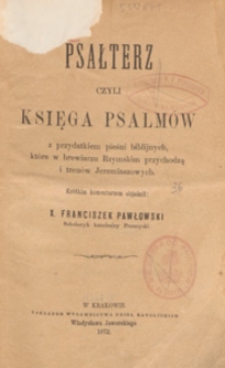 Psałterz czyli Księga Psalmów : z przydatkiem pieśni biblijnych, które w brewiarzu Rzymskim przychodzą i trenów Jeremiaszowych