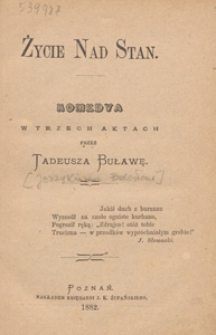 Życie nad stan : komedya w trzech aktach / przez Tadeusza Buławę [pseud.].