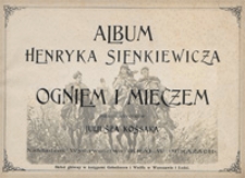 Album Henryka Sienkiewicza - Ogniem i mieczem : podług rys. Juliusza Kossaka