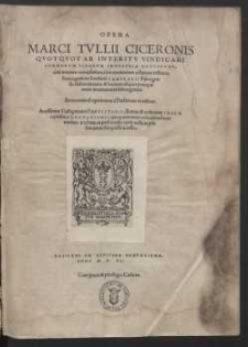 Opera Marci Tvllii Ciceronis Qvotqvot Ab Interitv Vindicari Svmmorvm Virorvm Indvstria Potvervnt, cum ueterum exemplarium, tum recentiorum collatione restituta, Et recognitione Ioachimi Camerarii Pabergensis elaborata [...]. Accesserunt Castigationes Petri Victorii, Rerum & uerborum Index copiosus, Annotationes quoq[ue] uariorum codicum ad eum modum tractatæ [...]