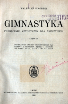 Gimnastyka : podręcznik metodyczny dla nauczycieli. Cz. 2, Systematyka ćwiczeń gimnastycznych dla dziatwy i młodzieży męskiej i żeńskiej we wieku 10-13, 13-16 i po 16 latach