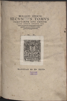 Galeni Opervm. T. 2, Scriptorvm Eivs Omnivm Classem Secvndam Continens, Qvae totius artis partem minime postremam complectitur, quorum librorum catalogum uersa pagina docebit (skany: 1-220)
