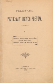 Felicyana przekłady obcych poet&oacute;w. 2, Hezyod, Horacyusz, Juwenalis, Dante, Petrarka, Ariosto, Felicaja, Wiktor Hugo