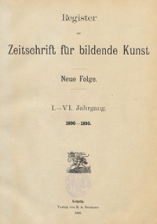 Register zur Zeitschrift f&uuml;r bildende Kunst, I - VI Jahrgang (1890-1895)